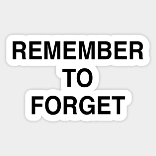 REMEMBER TO FORGET Sticker